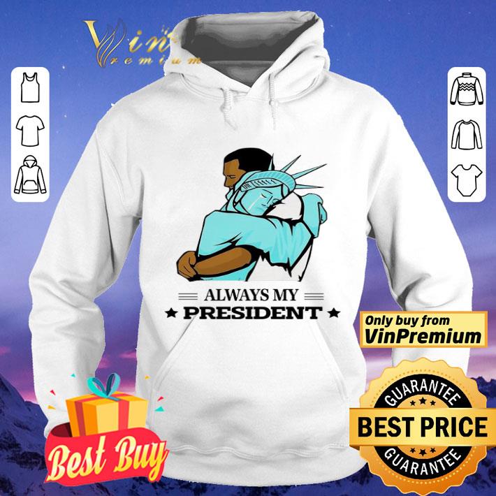 Obama Always my president shirt