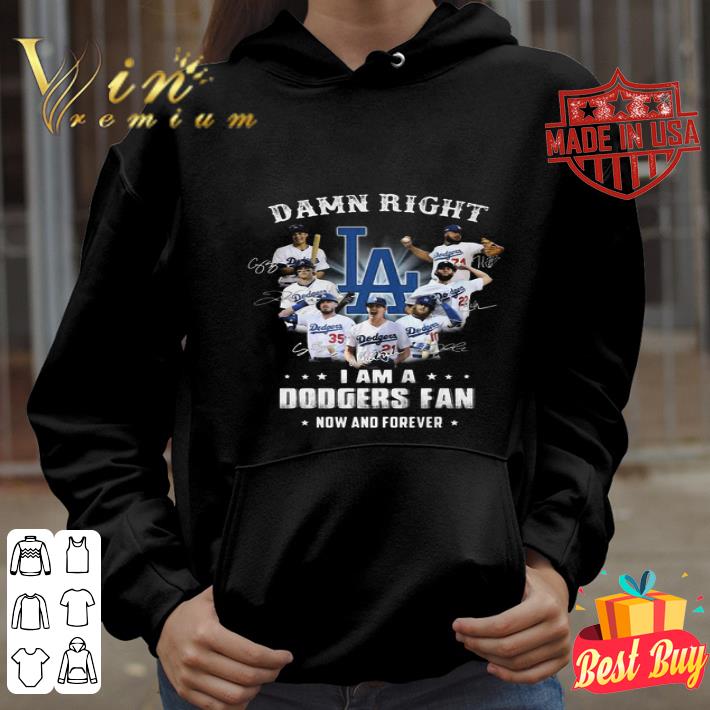 Damn Right I Am A Los Angeles Dodgers Fan Now And Forever signatures shirt
