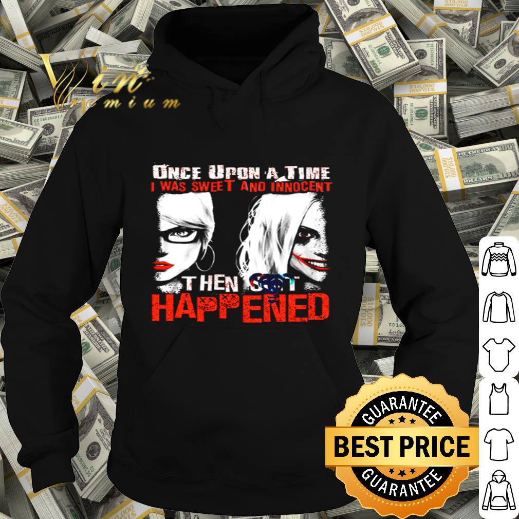 Harley Quinn once upon a time I was sweet and innocent shirt