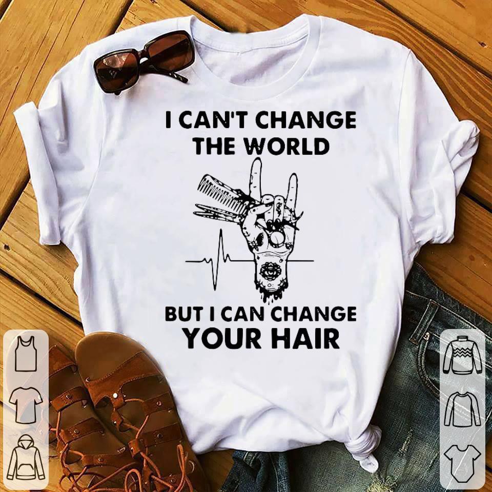 I Can't Change The World But I Can Change Your Hair Shirt