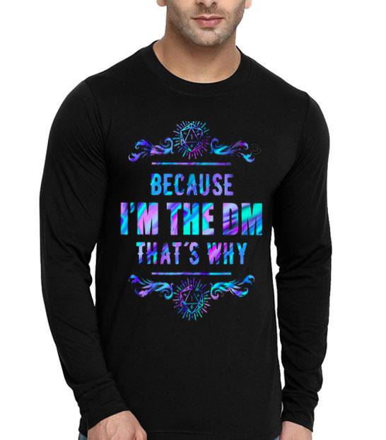 Because I’m The Dm That’s Why MutiColor Shirt