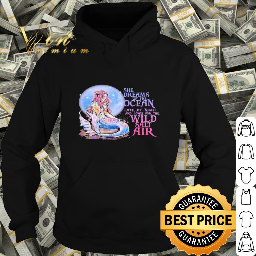 She Dreams Of The Ocean Late At Night And Longs For The Wild Salt Air Mermaid shirt