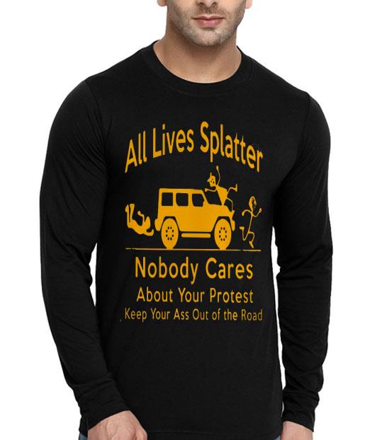 d89b30ba all lives splatter nobody cares about your protes shirt 4 - All Lives Splatter Nobody Cares About Your Protes Shirt