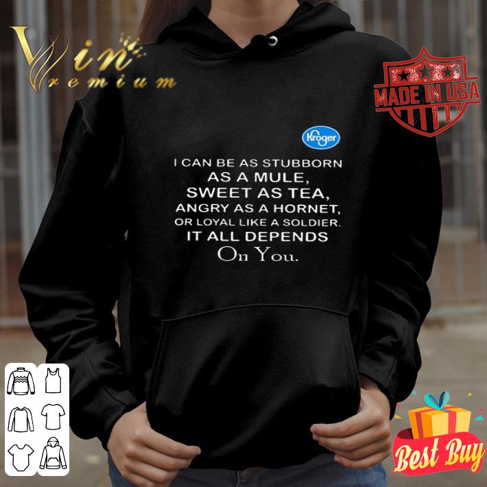 Kroger I Can Be As Stubborn As A Mule Sweet As Tea Angry as a hornet shirt