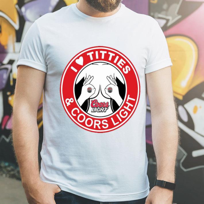 I Love Titties And Coors Light shirt