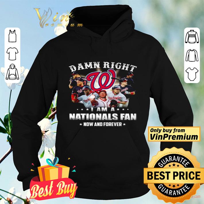 db98da2b damn right i am a nationals fan now and forever shirt 4 - Damn right I am a Nationals fan now and forever shirt