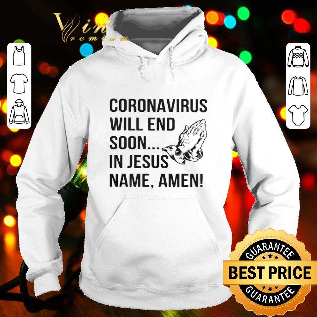 Coronavirus will end soon in Jesus name Amen shirt