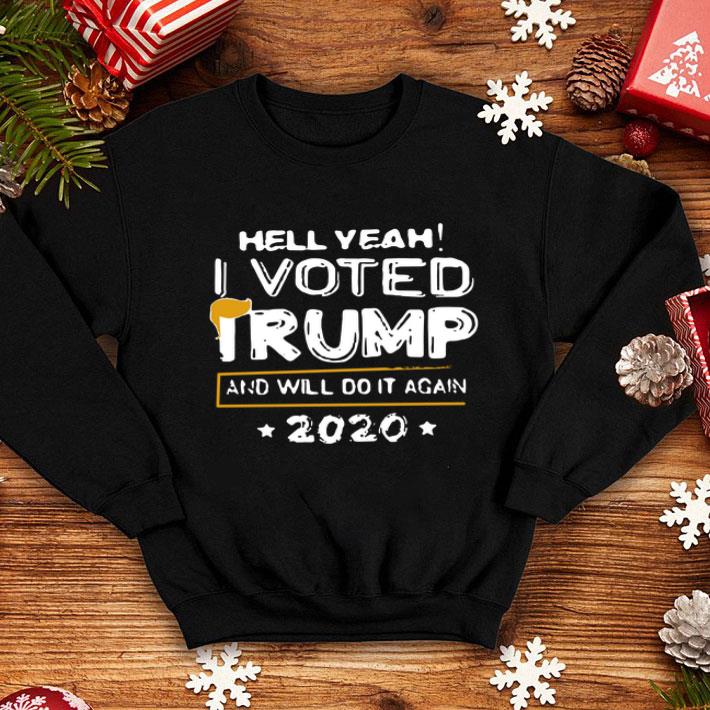 Hell Yeah I Vote Trump And Will Do It Again 2020 shirt