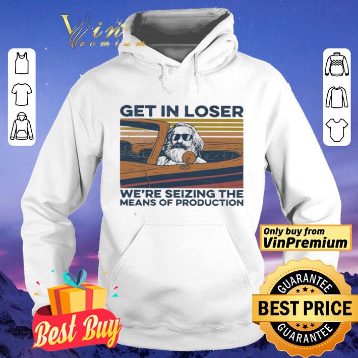 dc7a3ad5 get in loser we re seizing the means of production vintage shirt 4 - Get in loser we’re seizing the means of production vintage shirt