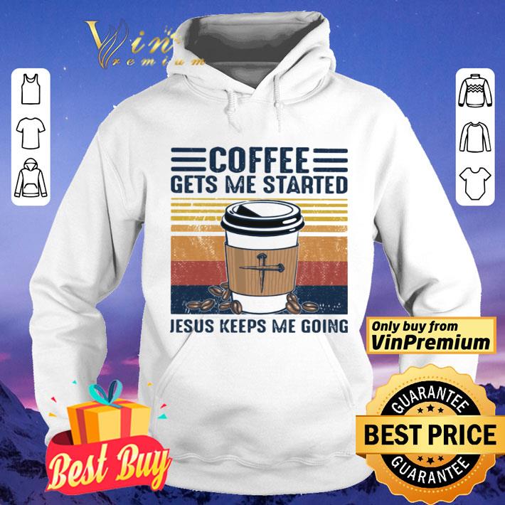 dd1a8f18 coffee gets me started jesus keeps me going vintage shirt 4 - Coffee Gets Me Started Jesus Keeps Me Going Vintage shirt