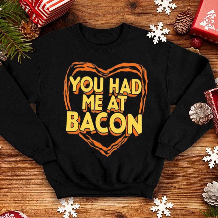 You Had Me At Bacon shirt