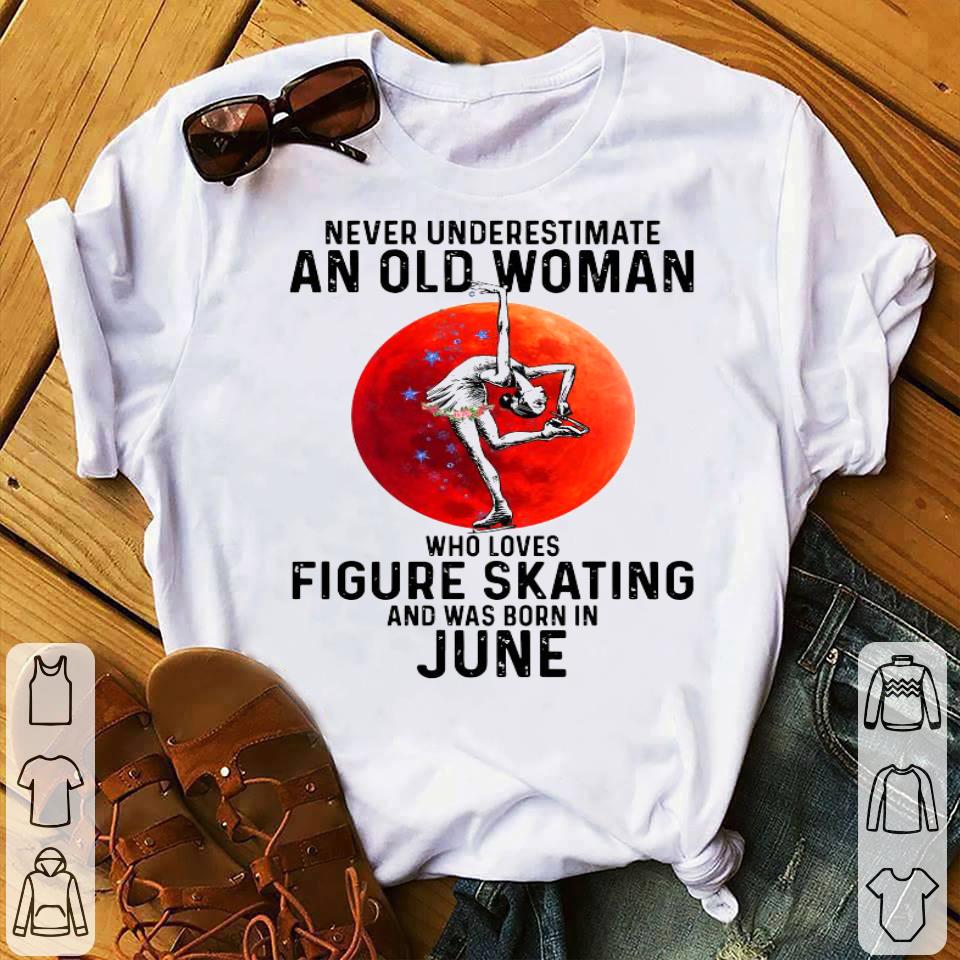 Never Underestimate An Old Woman Who Loves Figure Skating And Was Born In June Shirt de640d7e never underestimate an old woman who loves figure skating and was born in june shirt 4 - Never Underestimate An Old Woman Who Loves Figure Skating And Was Born In June Shirt