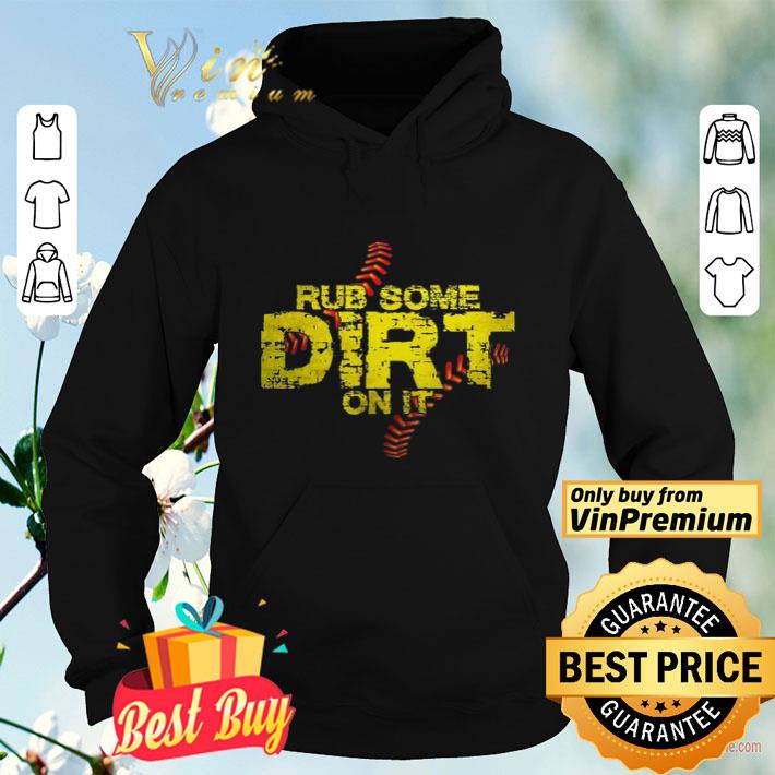 Softball Rub Some Dirt On It shirt e06658b6 softball rub some dirt on it shirt 4 - Softball Rub Some Dirt On It shirt