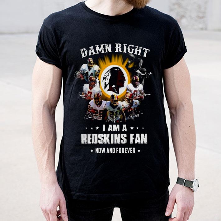 e11e86d2 damn right i am a redskins fan now and forever shirt 4 - Damn Right I Am A Redskins Fan Now And Forever Shirt