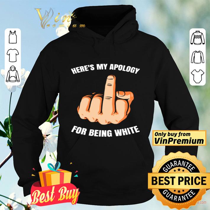Here’s my apology Fuck for being white shirt e15405fe here s my apology fuck for being white shirt 4 - Here’s my apology Fuck for being white shirt