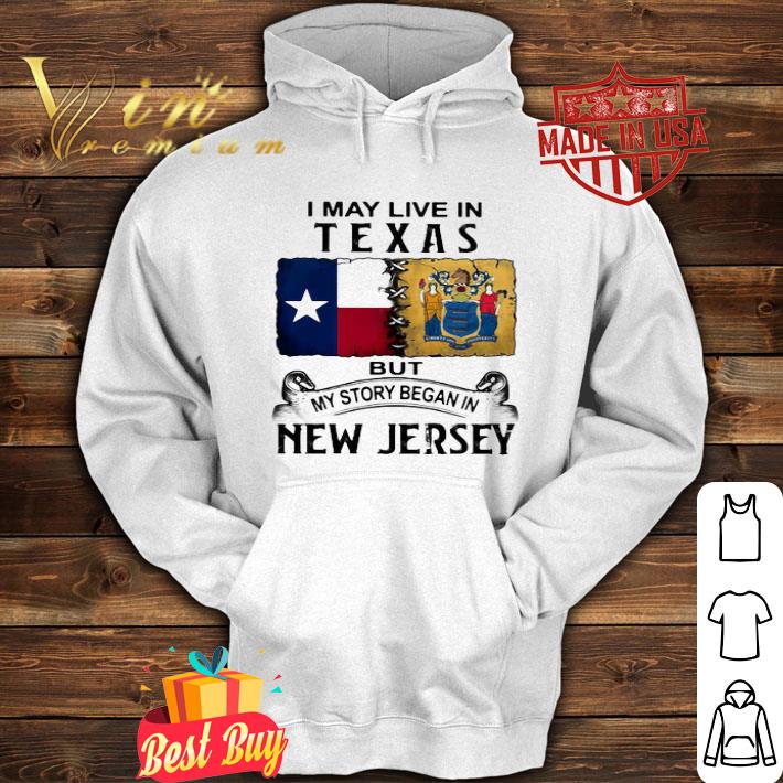 I May Live In Texas But My Story Began In New Jersey shirt