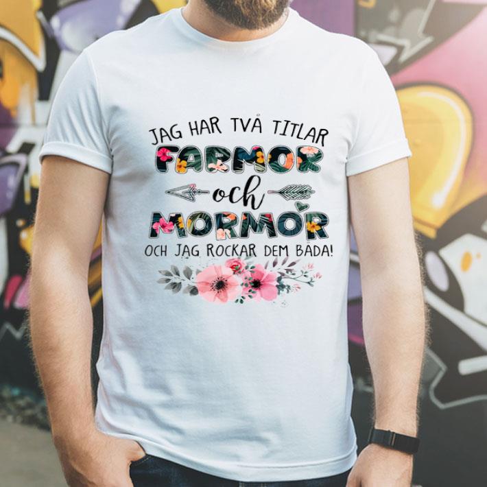 e3f101ef flower jag har tva titlar farmor och mormor och jag rockar dem bada shirt 4 - Flower Jag Har Tva Titlar Farmor Och Mormor Och Jag Rockar Dem Bada shirt