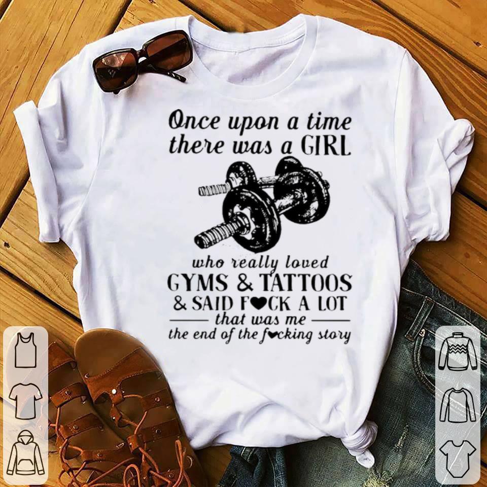 e4ab45dd once upon a time there was a girl who really loved gyms and tattoos and said fuck a lot shirt 4 - Once Upon A Time There Was A Girl Who Really Loved Gyms And Tattoos And Said Fuck A Lot Shirt