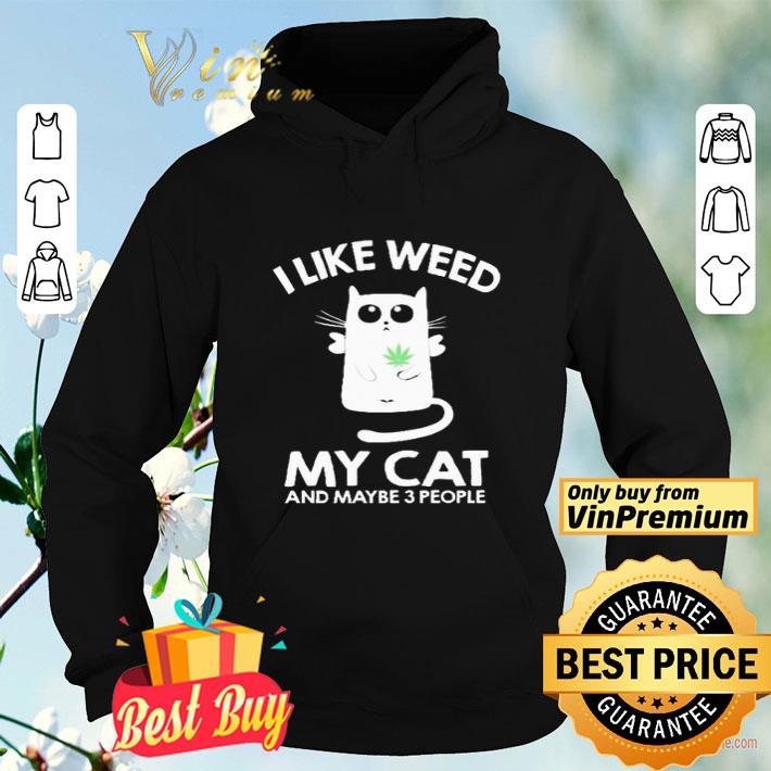 I Like Weed My Cat And Maybe 3 People shirt