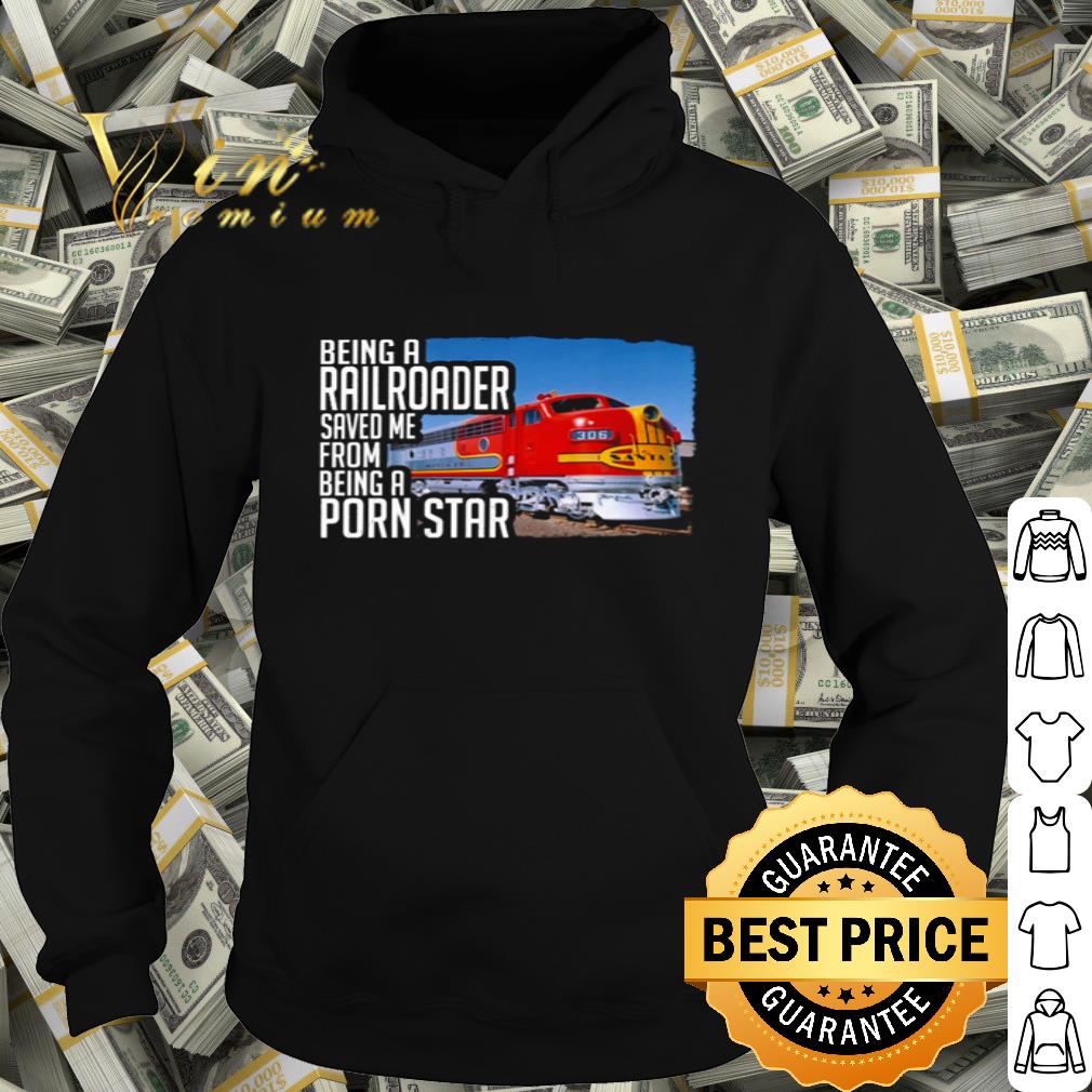 Trucker Being A Railroader Saved Me From Being A Porn Star shirt
