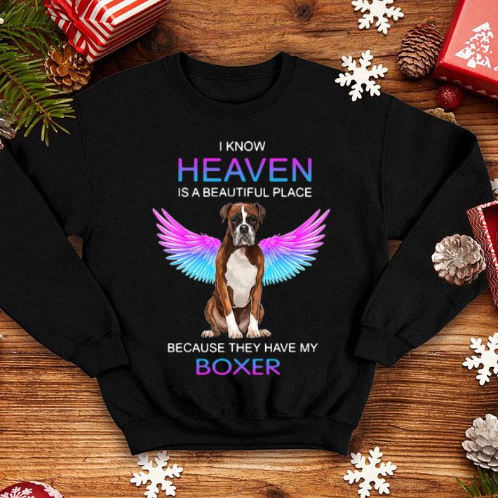 I Know Heaven Is A Beautiful Place Because They Have My Boxer shirt