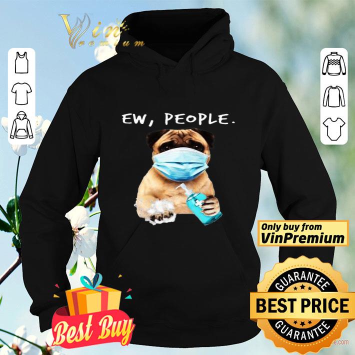 Ew People Pug wash your hands shirt e761afd6 ew people pug wash your hands shirt 4 - Ew People Pug wash your hands shirt