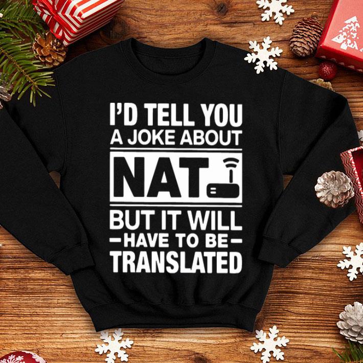 I’d Tell You A Joke About Nat But It Will Have To Be Translated shirt 8 I’d Tell You A Joke About Nat But It Will Have To Be Translated shirt