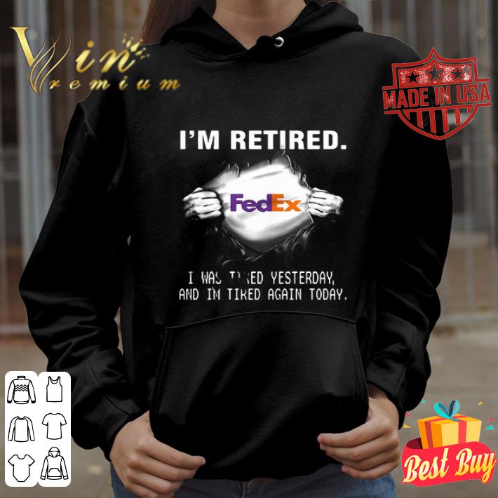 FedEx Insides Me I’m Retired I Was Tired Yesterday And I’m Tired shirt