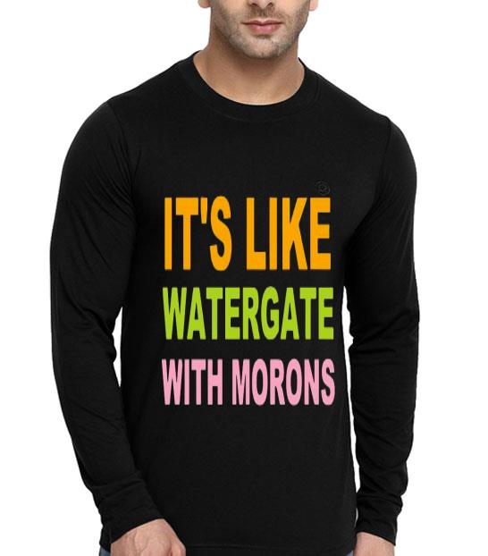 e99133e2 it s like watergate with morons shirt 4 - It's Like Watergate With Morons Shirt