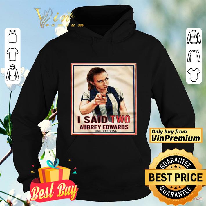 e9ac57a3 i said two aubrey edwards shirt 4 - I said two Aubrey Edwards shirt