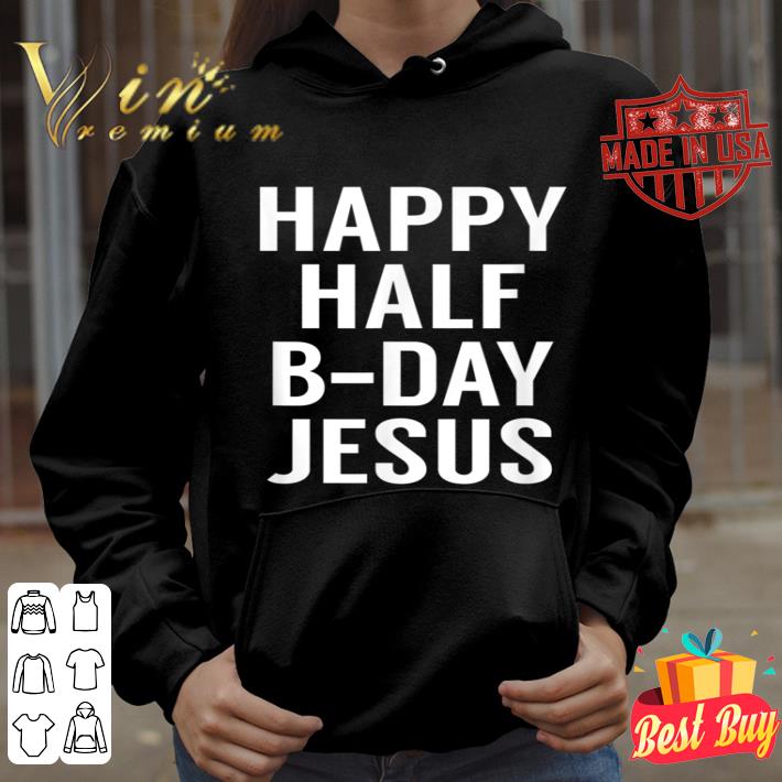 Happy Half Bday Jesus - Funny Xmas in July TShirt ea2a0991 happy half bday jesus funny xmas in july tshirt 4 - Happy Half Bday Jesus - Funny Xmas in July TShirt