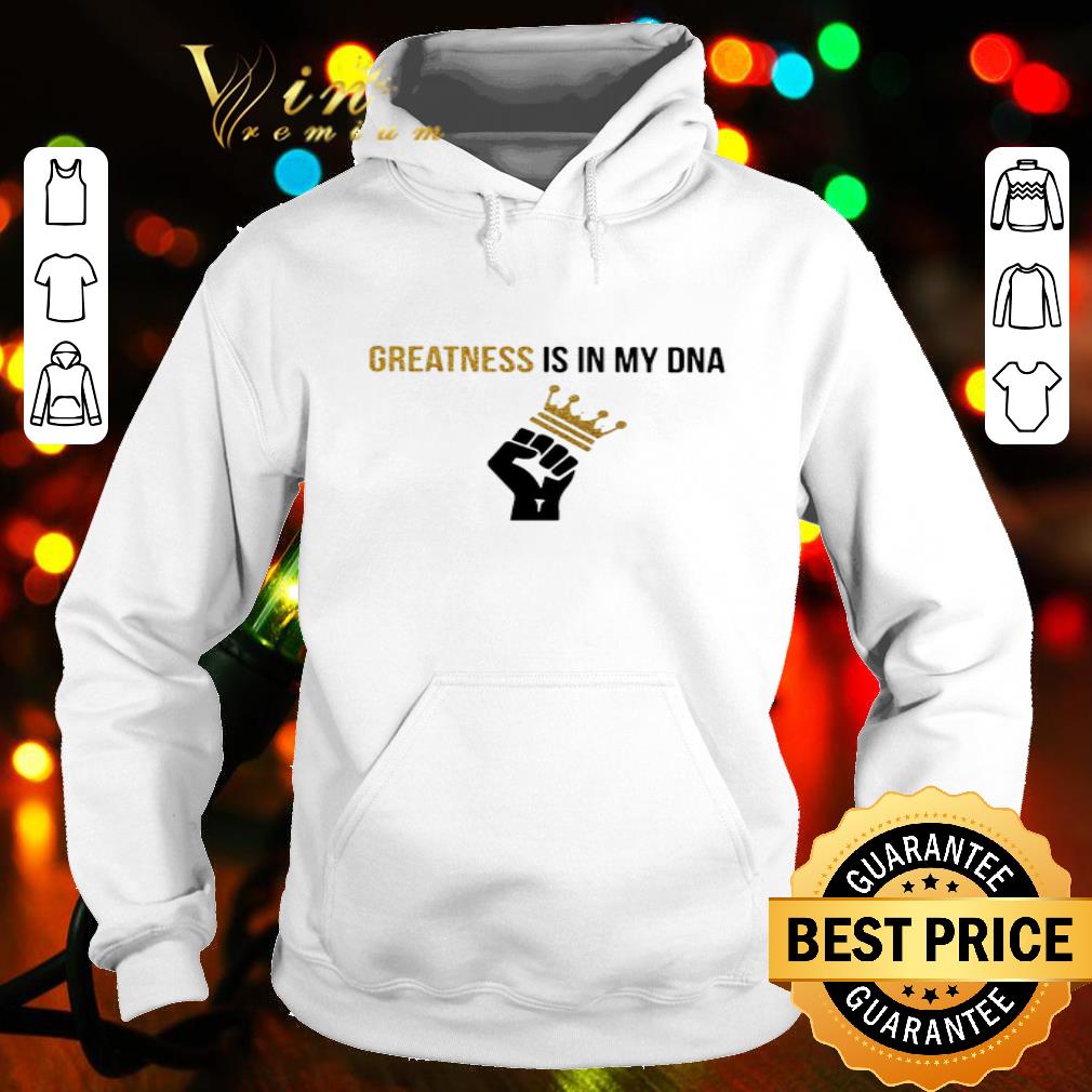 Greatness Is In My DNA Black Lives Matter Hand shirt