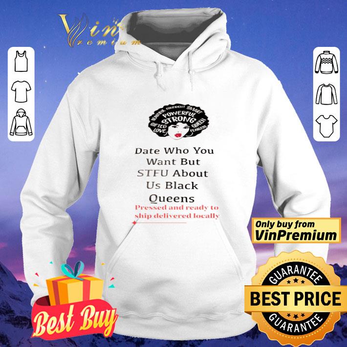 Black girl date who you want but STFU about Us black Queens pressed and ready shirt