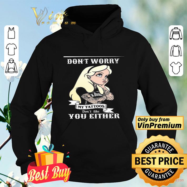 edb8a7dd girl don t worry my tattoos don t like you either shirt 4 - Girl Don't Worry My Tattoos Don't Like You Either shirt