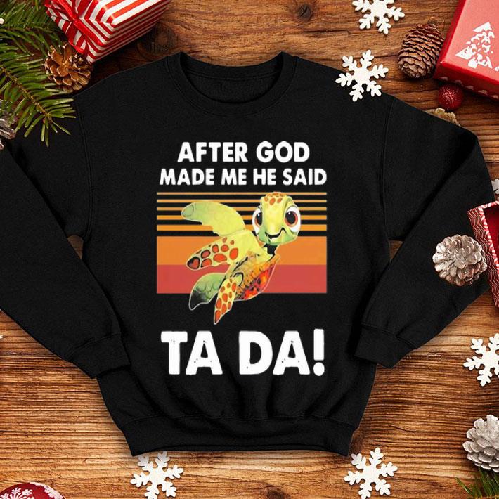 Vintage Turtle After God Made Me He Said Ta Da shirt