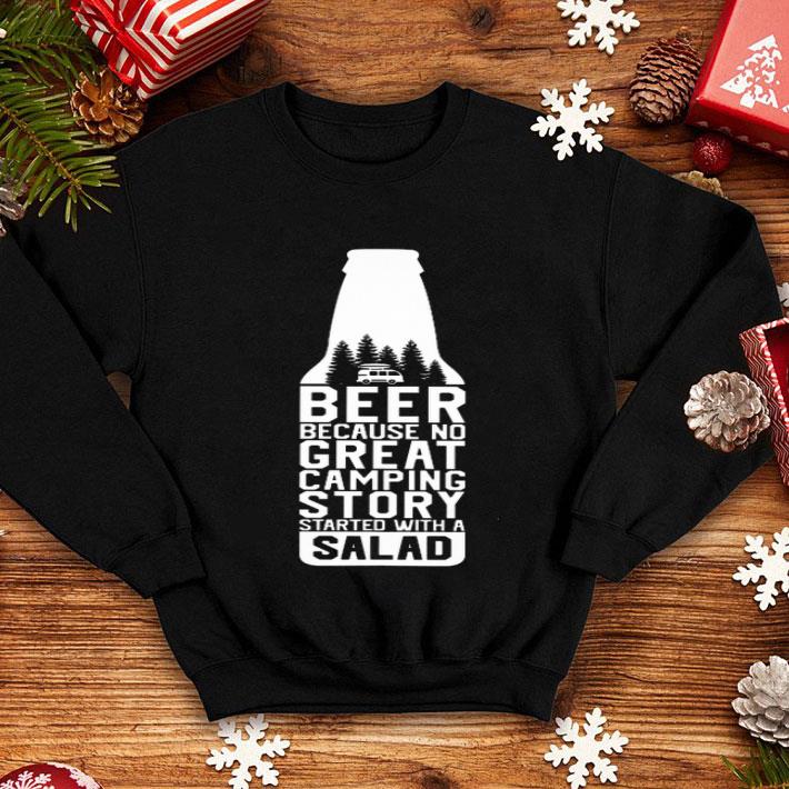 eef001c4 beer because no great camping story started with a salad shirt 4 - Beer Because No Great Camping Story Started With A Salad shirt