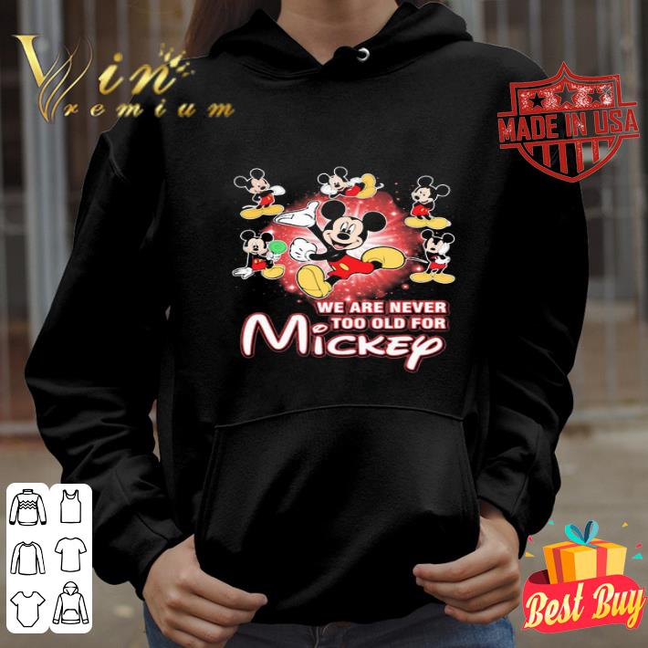 We Are Never Too Old For Mickey Mouse Disney shirt