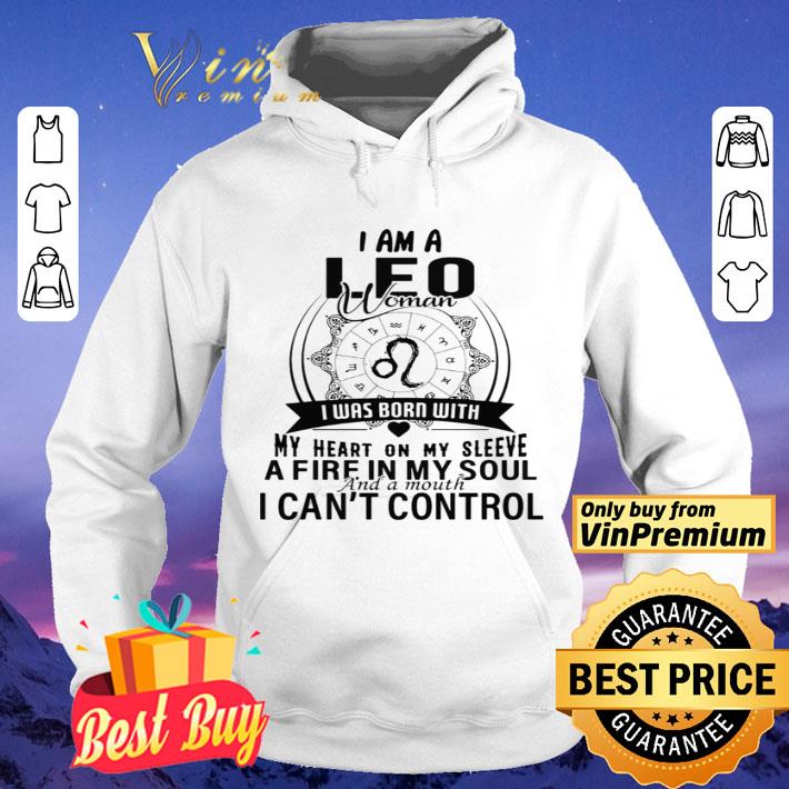 f0b0116a i am a leo woman i was born with my heart on my sleeve a fire in my soul and a mouth i can t control shirt 4 - I am a LEO woman I was born with my heart on my sleeve a fire in my soul and a mouth I can’t control shirt