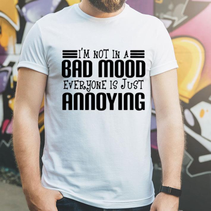 I’m Not In A Bad Mood Everyone Is Just Annoying shirt f1517343 i m not in a bad mood everyone is just annoying shirt 4 - I’m Not In A Bad Mood Everyone Is Just Annoying shirt