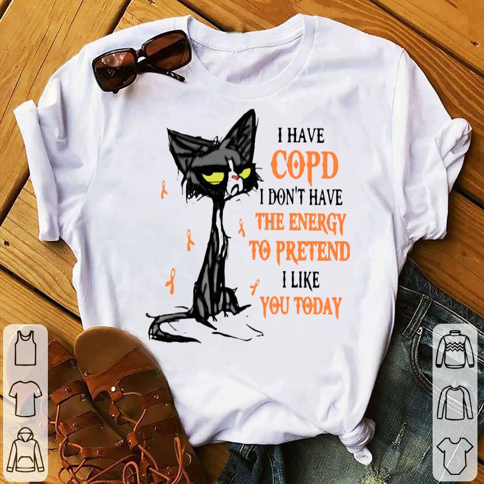 Black Cat I Have Copd I Don’t Have The Energy To Pretend I Like You Today Shirt