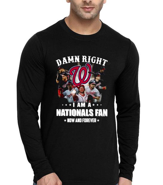 f2e2d75a damn right i am a washington nationals fan now and forever shirt 4 - Damn Right I Am A Washington Nationals Fan Now And Forever Shirt