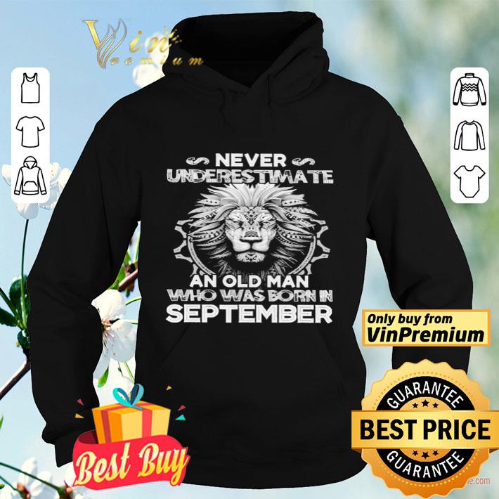 Lion Never Underestimate An Old Man Who Was Born In September shirt f32a9a11 lion never underestimate an old man who was born in september shirt 4 - Lion Never Underestimate An Old Man Who Was Born In September shirt
