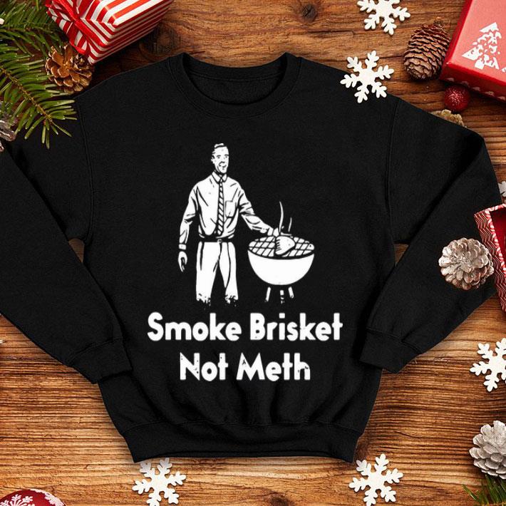 Smoke Brisket Not Meth shirt 1 Smoke Brisket Not Meth shirt