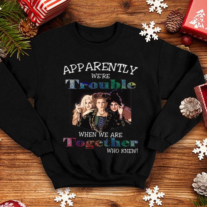 Apparently We're Trouble Hocus Pocus When We Are Together Who shirt