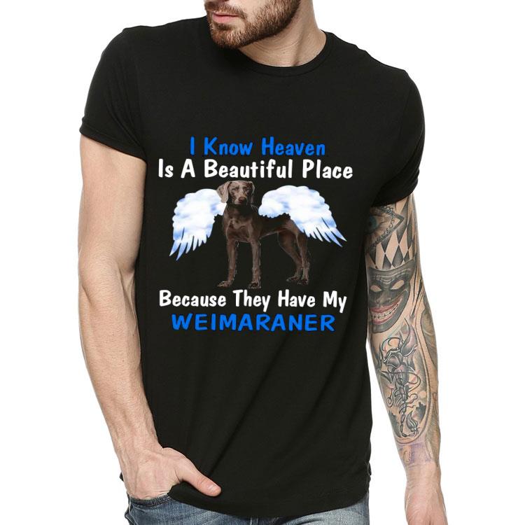 f88022e5 i know heaven is a beautiful place because they have my weimaraner shirt 4 - I Know Heaven Is A Beautiful Place Because They Have My Weimaraner Shirt