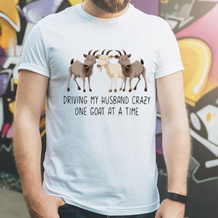 Goats Driving My Husband Crazy One Goat At A Time shirt