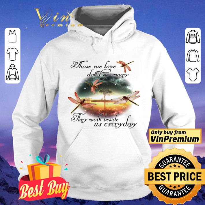 Dragonfly those we love don’t go away they walk beside us everyday shirt f98711d1 dragonfly those we love don t go away they walk beside us everyday shirt 4 - Dragonfly those we love don’t go away they walk beside us everyday shirt