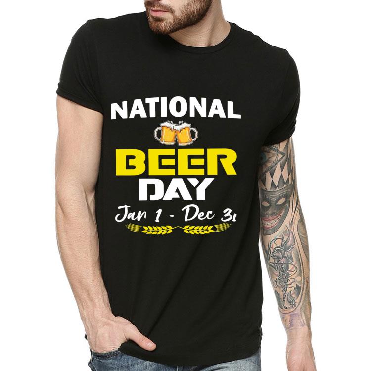 National Beer Day Jan 1 To Dec 31 Shirt fb6cefbf national beer day jan 1 to dec 31 shirt 4 - National Beer Day Jan 1 To Dec 31 Shirt