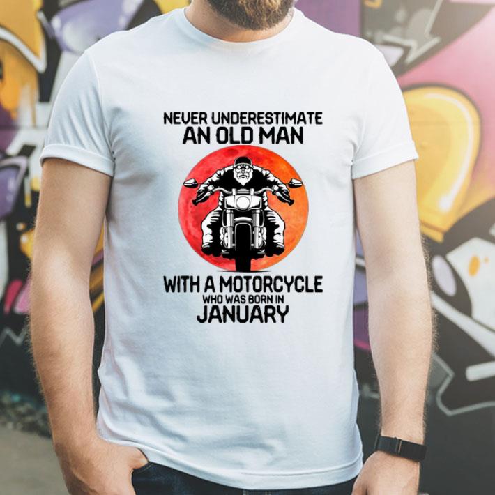 Never Underestimate An Old Man With A Motorcycle Who Was Born In January shirt fb7ed7c4 never underestimate an old man with a motorcycle who was born in january shirt 4 - Never Underestimate An Old Man With A Motorcycle Who Was Born In January shirt