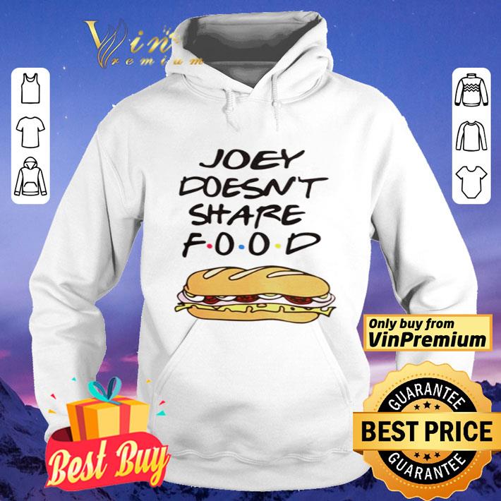Friends Joey doesn’t share food shirt